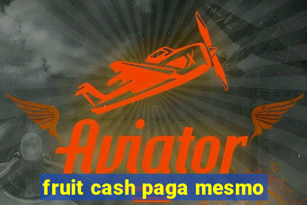 fruit cash paga mesmo